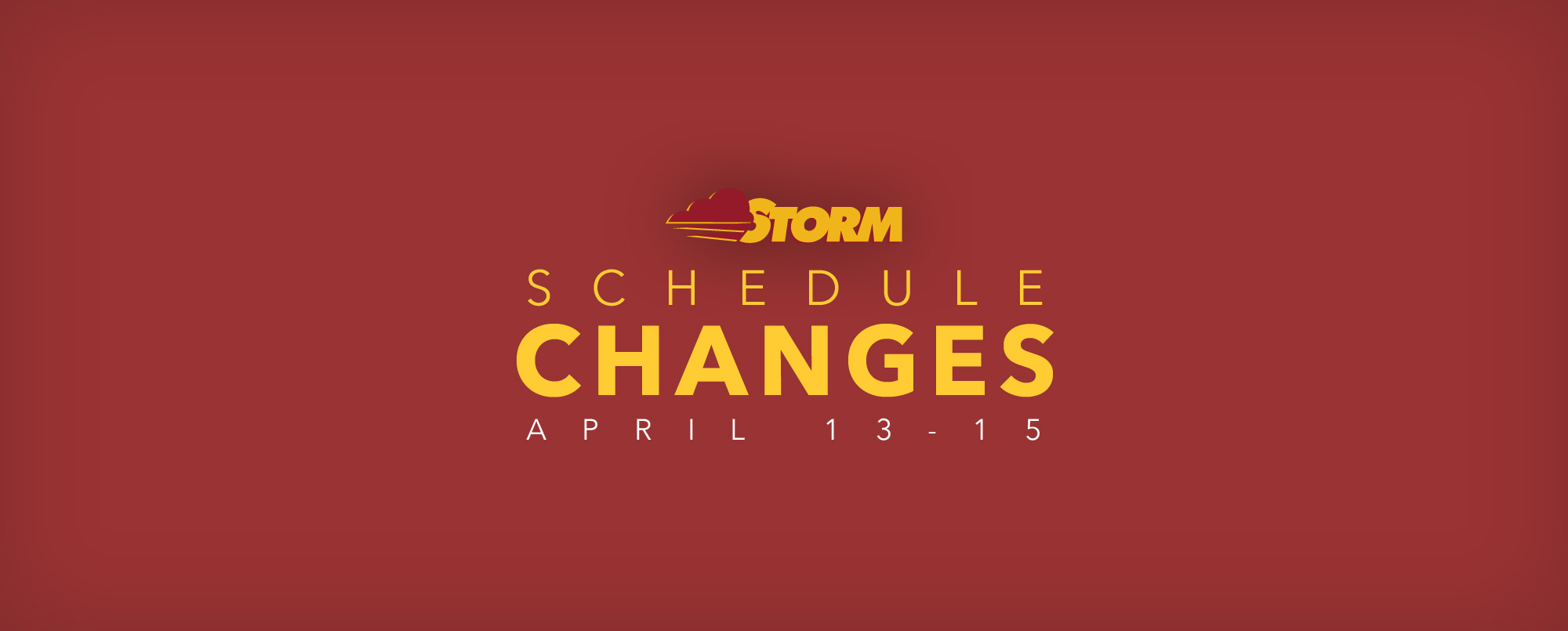 Schedule Changes: Weekend of April 13-15